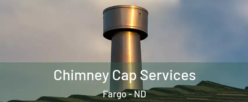  Chimney Cap Services Fargo - ND