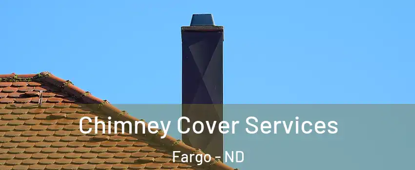  Chimney Cover Services Fargo - ND