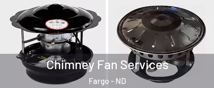  Chimney Fan Services Fargo - ND