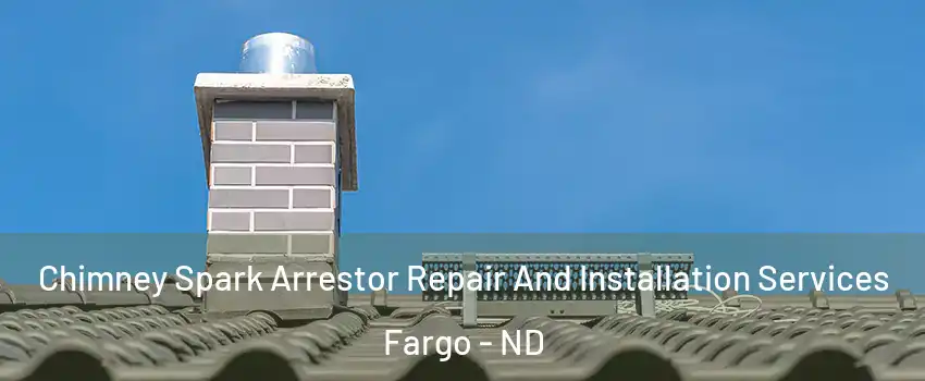  Chimney Spark Arrestor Repair And Installation Services Fargo - ND