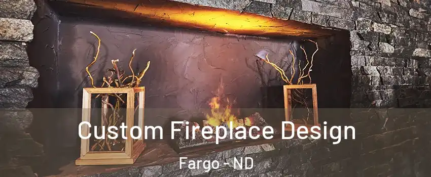  Custom Fireplace Design Fargo - ND