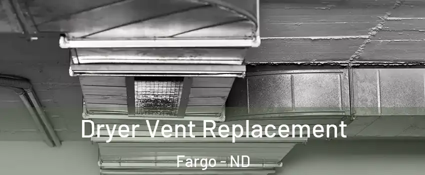  Dryer Vent Replacement Fargo - ND