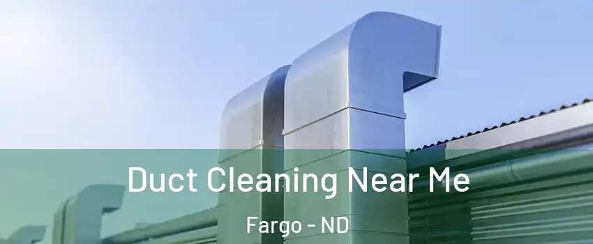  Duct Cleaning Near Me Fargo - ND