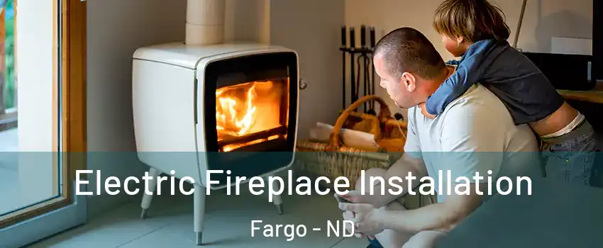  Electric Fireplace Installation Fargo - ND
