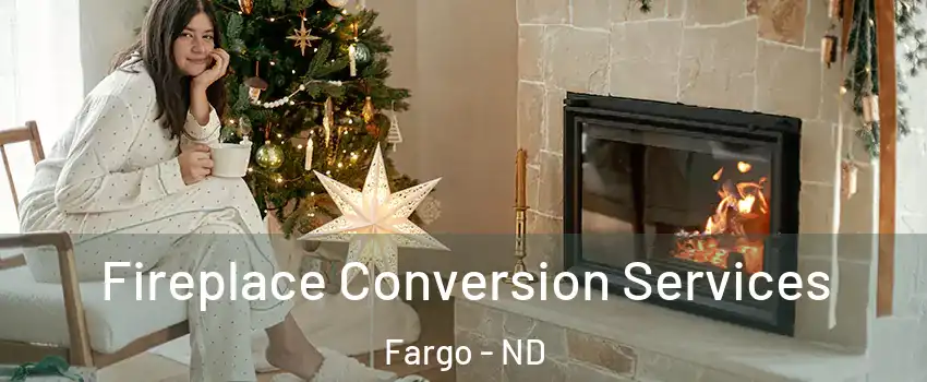  Fireplace Conversion Services Fargo - ND