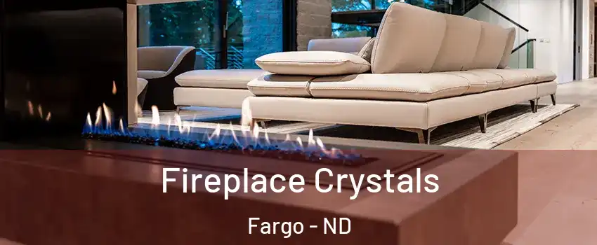  Fireplace Crystals Fargo - ND