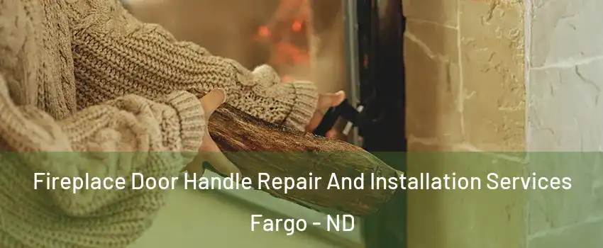  Fireplace Door Handle Repair And Installation Services Fargo - ND