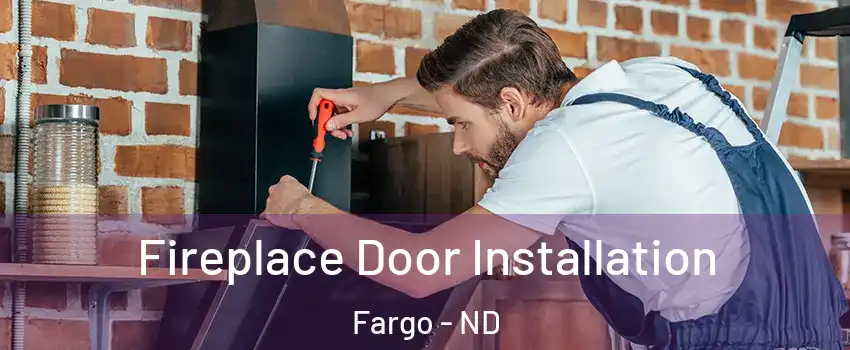 Fireplace Door Installation Fargo - ND
