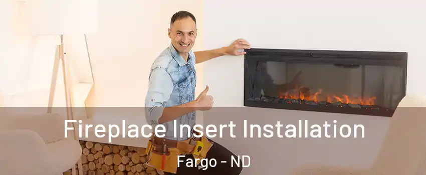  Fireplace Insert Installation Fargo - ND