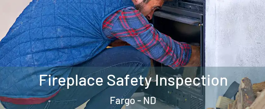  Fireplace Safety Inspection Fargo - ND