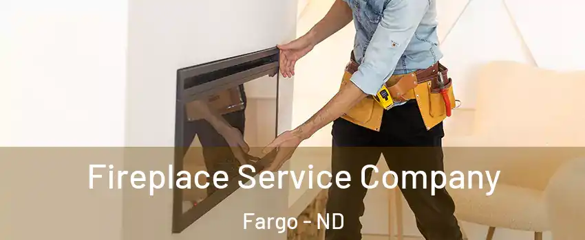  Fireplace Service Company Fargo - ND