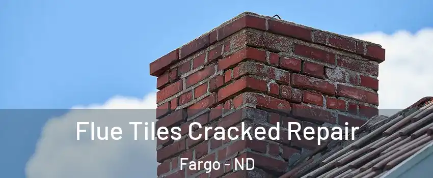  Flue Tiles Cracked Repair Fargo - ND