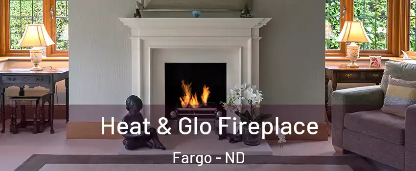  Heat & Glo Fireplace Fargo - ND