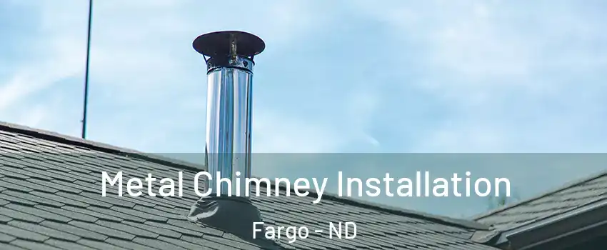  Metal Chimney Installation Fargo - ND