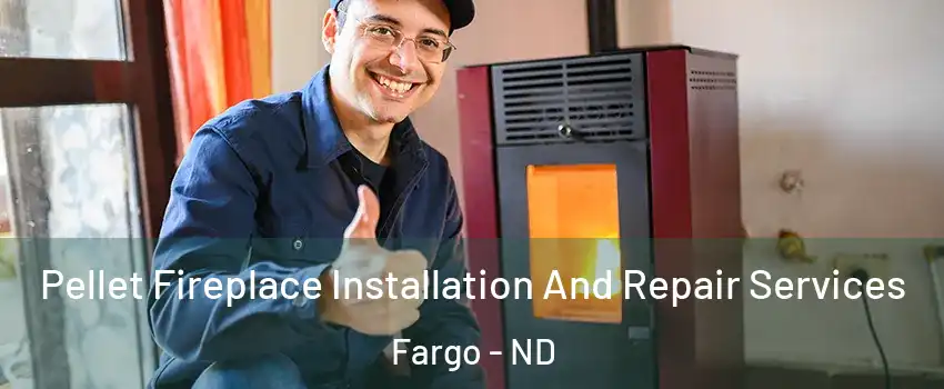  Pellet Fireplace Installation And Repair Services Fargo - ND