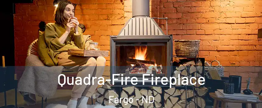  Quadra-Fire Fireplace Fargo - ND
