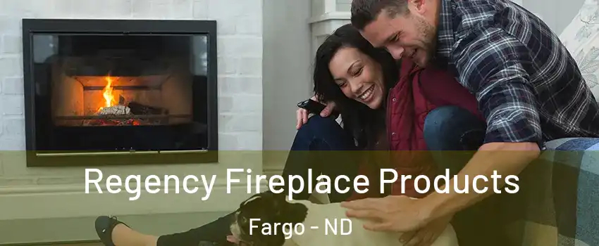  Regency Fireplace Products Fargo - ND