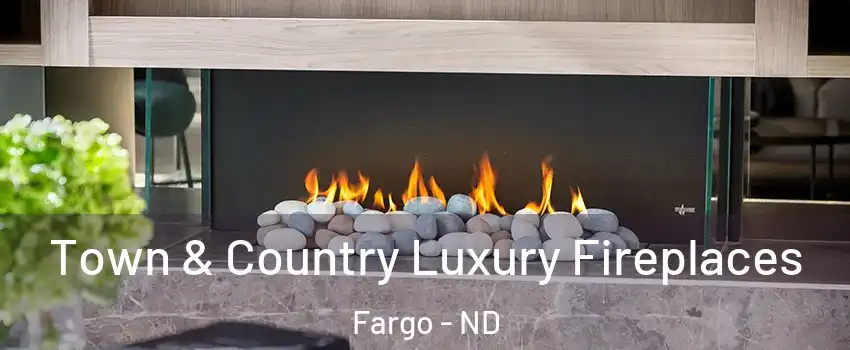 Town & Country Luxury Fireplaces Fargo - ND