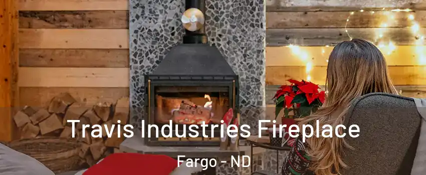  Travis Industries Fireplace Fargo - ND