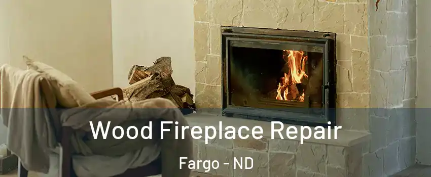  Wood Fireplace Repair Fargo - ND
